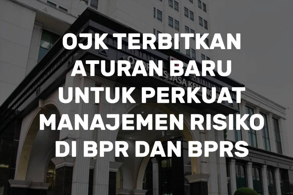 POJK BPR: Aturan Baru untuk Perkuat Manajemen Risiko BPR